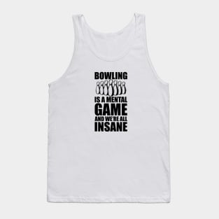 Bowler - Bowling is a mental game and we're all insane Tank Top